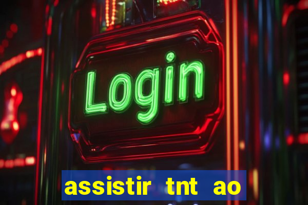 assistir tnt ao vivo gratis online